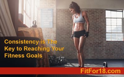 Consistency is The Key to Reaching Your Fitness Goals
