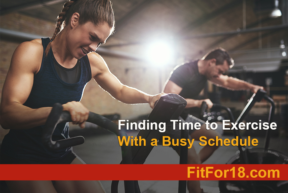 Finding Time To Exercise With A Busy Schedule Fitfor18