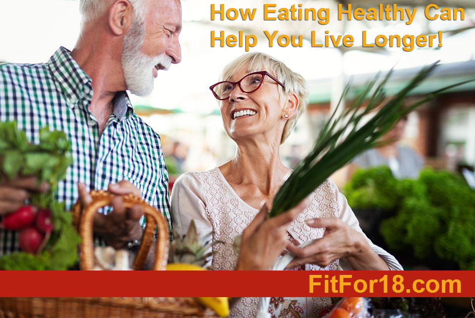How Eating Healthy Can Help You Live Longer!