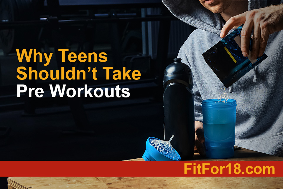Why Teens Shouldn’t Take Pre-Workouts