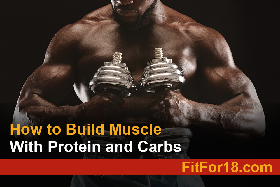 How to Build Muscle With Protein and Carbs