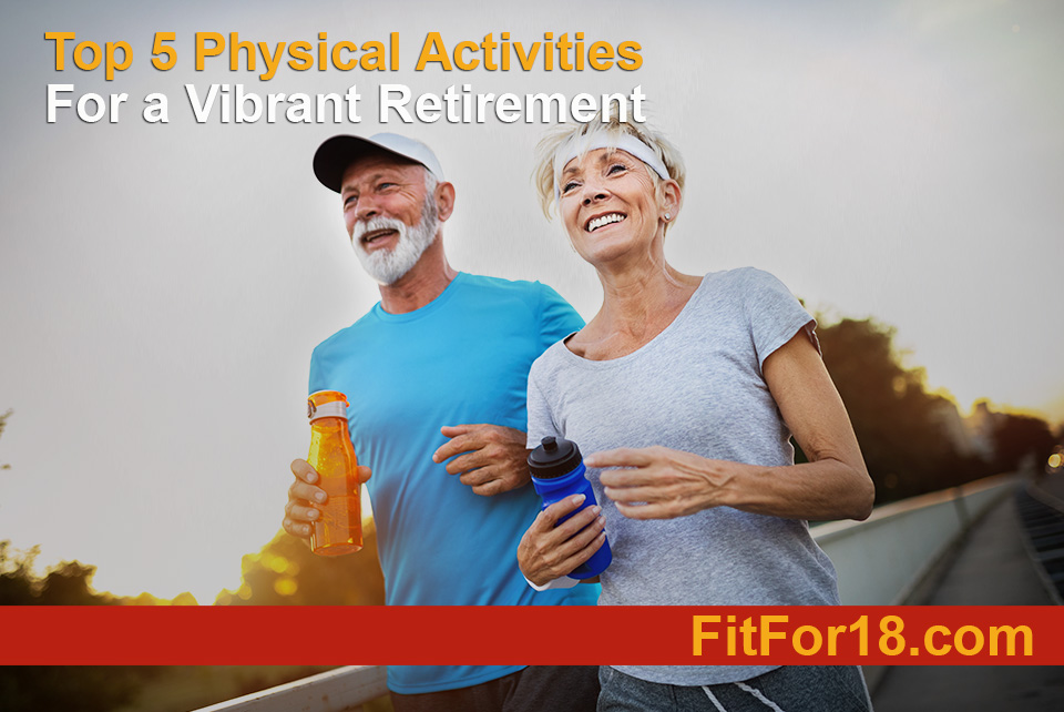 Get Moving: Top 5 Physical Activities For a Vibrant Retirement